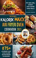 The Ultimate Kalorik Maxx Air Fryer Oven Cookbook 2021