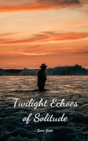 Twilight Echoes of Solitude