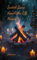 Jaded Bars Amid the Elf Hearth