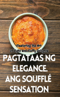 Pagtataas Ng Elegance. Ang Soufflé Sensation