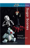 Twenty to Make: Sugar Scaries: (Twenty to Make)
