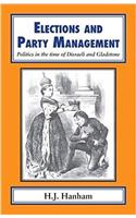 Elections and Party Management: Politics in the Time of Disraeli and Gladstone.