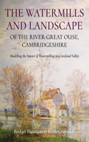 Watermills and Landscape of the River Great Ouse, Cambridgeshire