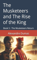 The Musketeers and The Rise of the King: Book 5: The Musketeers Return