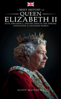 Brief History of Queen Elizabeth II - Duty, Diplomacy, and Decades on the Throne