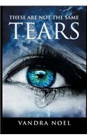 These Are Not The Same Tears