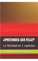 ¿pretendes Ser Feliz?