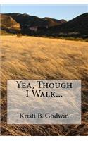 Yea, Though I Walk