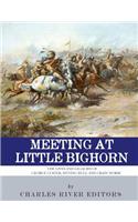 Meeting at Little Bighorn: The Lives and Legacies of George Custer, Sitting Bull and Crazy Horse