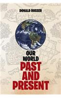 Our World, Past and Present