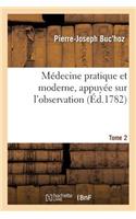 Médecine Pratique Et Moderne, Appuyée Sur l'Observation. Tome 2