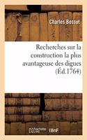 Recherches Sur La Construction La Plus Avantageuse Des Digues