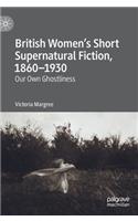 British Women's Short Supernatural Fiction, 1860-1930