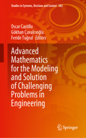 Advanced Mathematics for the Modeling and Solution of Challenging Problems in Engineering: (582 Studies in Systems, Decision and Control)