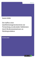 Der Aufbau eines Qualitätsmanagementsystems zur Vermeidung nosokomialer Infektionen durch Restkontaminationen an Medizinprodukten