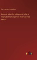 Memoria sobre los métodos de hallar la longitud en la mar por las observaciones lunares