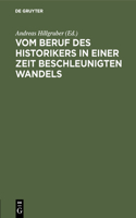 Vom Beruf des Historikers in einer Zeit beschleunigten Wandels