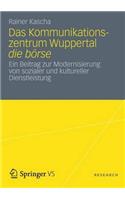 Das Kommunikationszentrum Wuppertal die börse: Ein Beitrag zur Modernisierung von sozialer und kultureller Dienstleistung(German)