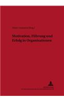 Motivation, Fuehrung Und Erfolg in Organisationen