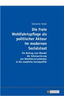 Freie Wohlfahrtspflege als politischer Akteur im modernen Sozialstaat