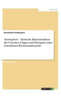 "Korruption" - Kritische Rekonstruktion der Ursachen, Folgen und Therapien einer scheinbaren Wachstumsbranche: (German)