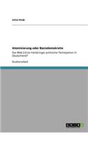 Atomisierung oder Basisdemokratie: Das Web 2.0 als Heilsbringer politischer Partizipation in Deutschland?