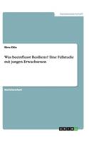 Was beeinflusst Resilienz? Eine Fallstudie mit jungen Erwachsenen: (German)