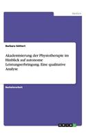 Akademisierung der Physiotherapie im Hinblick auf autonome Leistungserbringung. Eine qualitative Analyse