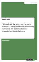 What's left if the Jabberwock gets the semantics. Eine semantische Untersuchung von Sätzen mit syntaktischen und semantischen Manipulationen