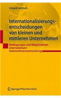 Internationalisierungsentscheidungen Von Kleinen Und Mittleren Unternehmen: Bedingungen Und M Glichkeiten Internationaler Unternehmensentwicklung