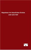 Napoleon im häuslichen Kreise und sein Hof: (German)