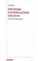 Ghetto Ideologies, Youth Identities and Stylized Turkish German