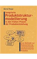 Integrierte Produktstrukturierung in den frühen Phasen der Produktentstehung: Eine Methode zur Modularisierung variantenreicher mechatronischer Produkte(German)