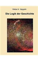 Die Logik der Geschichte: Frage der Theorie und Methode(German)