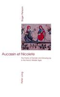 Aucassin Et Nicolete: The Poetry of Gender and Growing Up in the French Middle Ages