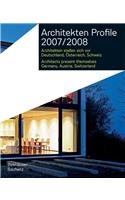 Architekten Profile 2007/2008: Architekten Stellen Sich VOR - Deutschland, Osterrreich, Schweiz / Architects Present Themselves - Germany, Austria, S