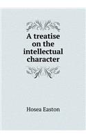 A Treatise on the Intellectual Character