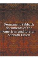 Permanent Sabbath documents of the American and foreign Sabbath Union