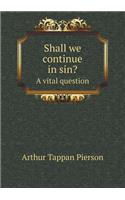 Shall we continue in sin? A vital question: (English)