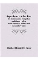 Sagas from the Far East Or, Kalmouk and Mongolian Traditionary Tales. with Historical Preface and Explanatory Notes