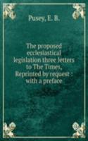 THE PROPOSED ECCLESIASTICAL LEGISLATION