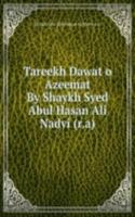 Tareekh Dawat o Azeemat By Shaykh Syed Abul Hasan Ali Nadvi (r.a)