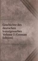 Geschichte des deutschen kunstgewerbes Volume 5 (German Edition)