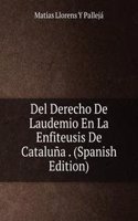 Del Derecho De Laudemio En La Enfiteusis De Cataluna . (Spanish Edition)