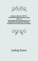 Johannes Janssen, 1829 I. E. Achtzehnhundertneunundzwanzig -1891 I. E. Achtzehnhunderteinundneunzig: Ein Lebensbild, Vornehmlich Nach Den . Desselben Entworfen (German Edition)