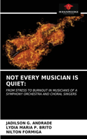 Not Every Musician Is Quiet