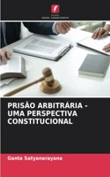 Prisão Arbitrária - Uma Perspectiva Constitucional