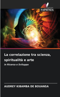 correlazione tra scienza, spiritualità e arte