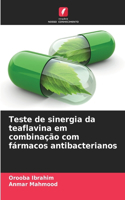 Teste de sinergia da teaflavina em combinação com fármacos antibacterianos