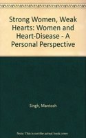 Strong Women, Weak Hearts: Women and Heart-Disease - A Personal Perspective